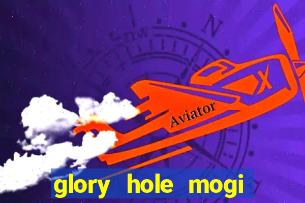 glory hole mogi das cruzes